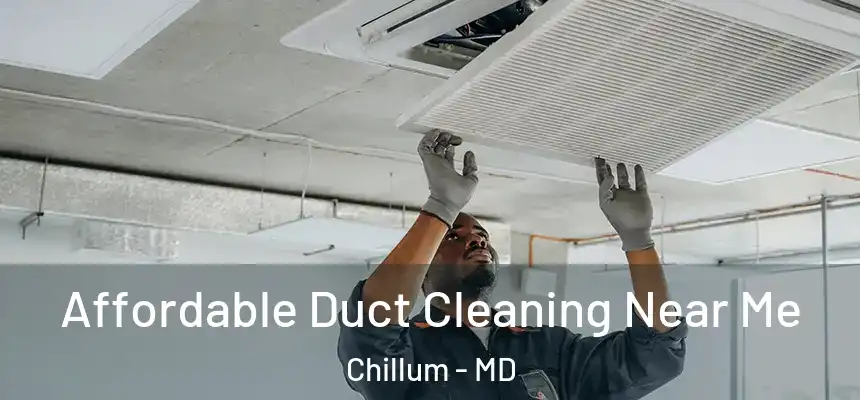 Affordable Duct Cleaning Near Me Chillum - MD