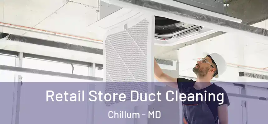  Retail Store Duct Cleaning Chillum - MD