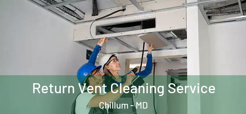  Return Vent Cleaning Service Chillum - MD