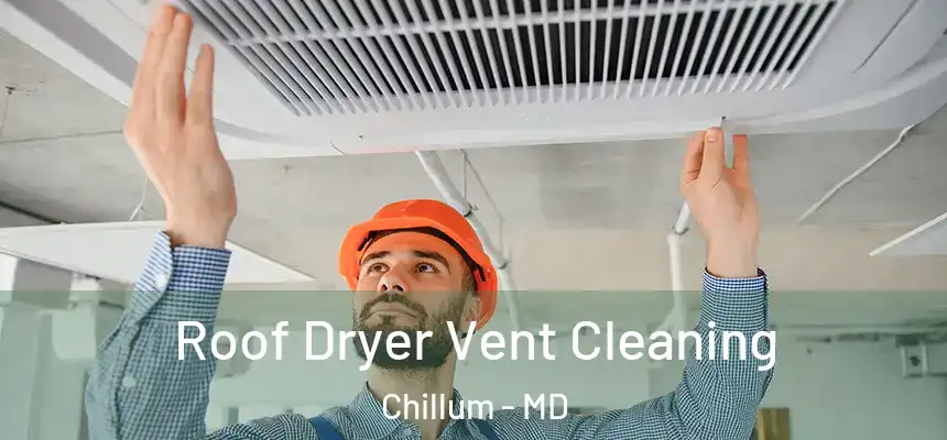  Roof Dryer Vent Cleaning Chillum - MD